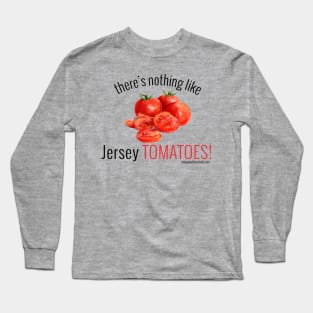 There's Nothing Like Jersey Tomatoes! (black letters) Long Sleeve T-Shirt